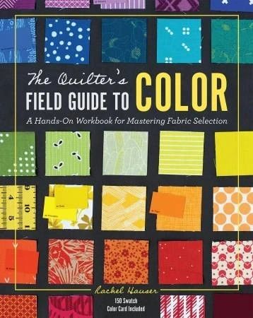 The Quilter's Field Guide To Color: A Hands On Workbook for Mastering Fabric # LS0035