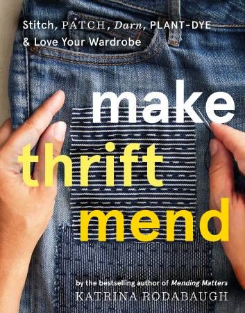 Make Thrift Mend: Stitch, Patch, Darn, Plant-Dye & Love Your Wardrobe # A4399-3